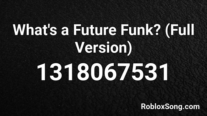 What S A Future Funk Full Version Roblox Id Roblox Music Codes - dj glejs better off alone remix roblox music code