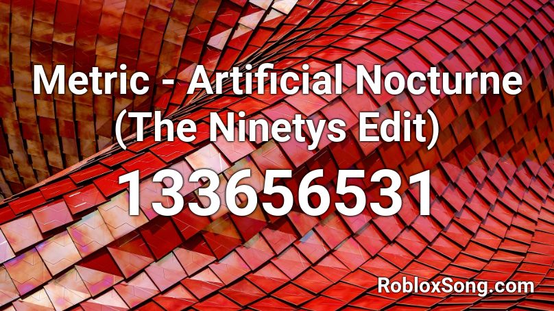 Metric - Artificial Nocturne (The Ninetys Edit) Roblox ID