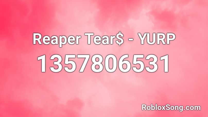 Reaper Tear$ - YURP  Roblox ID