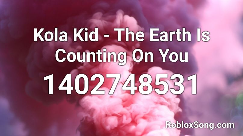 Kola Kid - The Earth Is Counting On You Roblox ID
