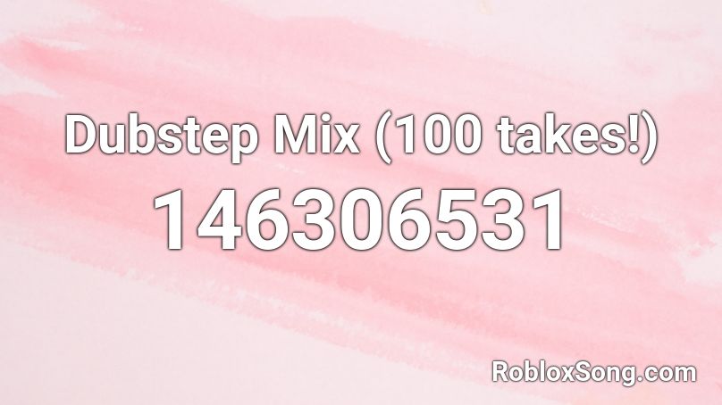 Dubstep Mix (100 takes!) Roblox ID