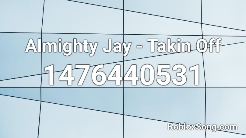 Almighty Jay - Takin Off Roblox ID