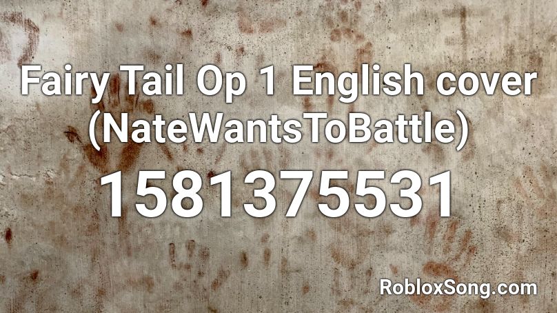 Fairy Tail Op 1 English cover (NateWantsToBattle) Roblox ID
