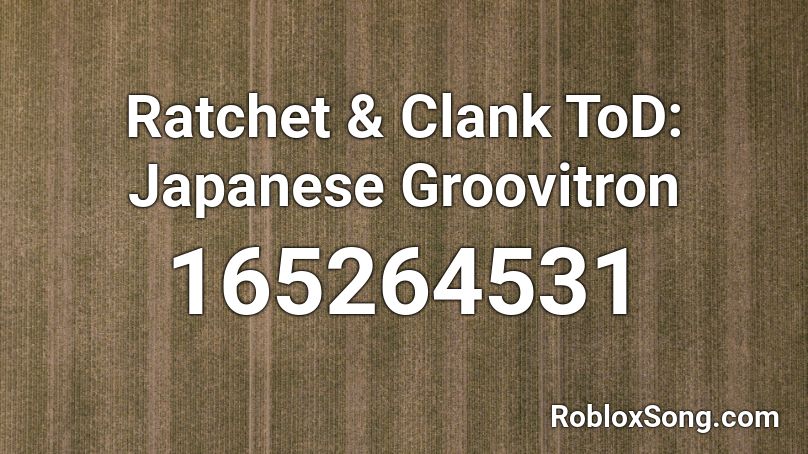 Ratchet & Clank ToD: Japanese Groovitron 🎵 Roblox ID