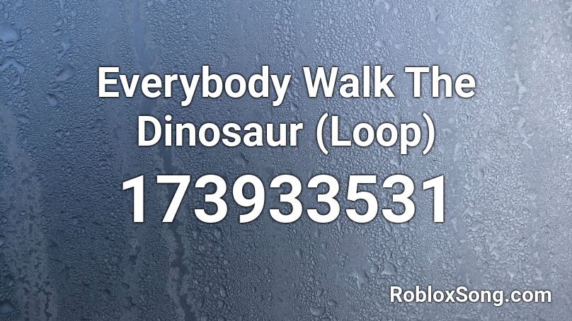 Everybody Walk The Dinosaur (Loop) Roblox ID