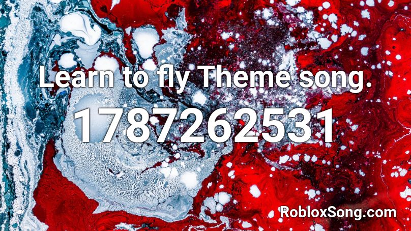 Learn to fly Theme song. Roblox ID