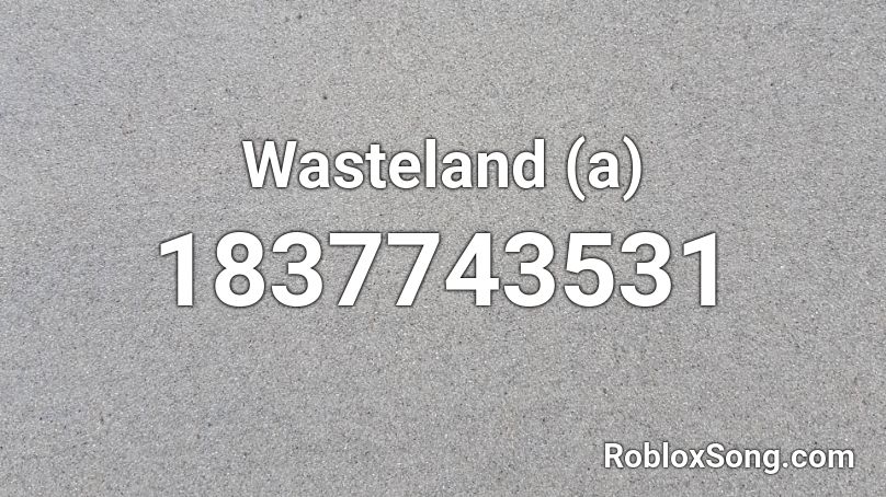 Wasteland (a) Roblox ID