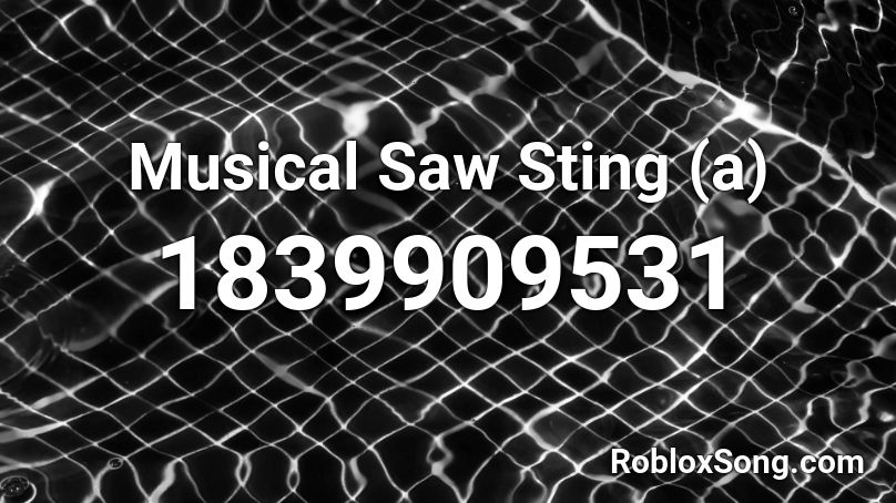 Musical Saw Sting (a) Roblox ID