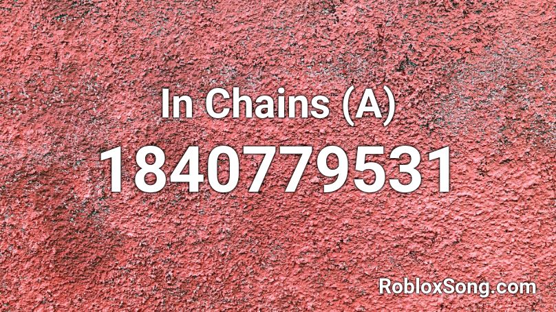 In Chains (A) Roblox ID