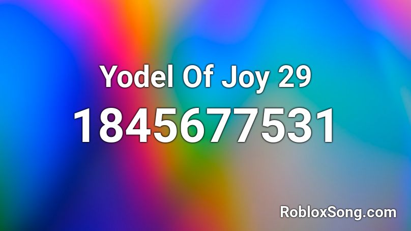 Yodel Of Joy 29 Roblox ID