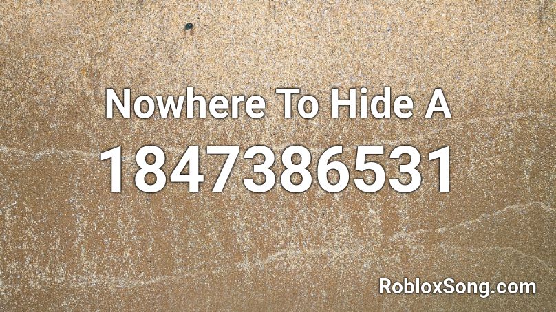 Nowhere To Hide A Roblox ID