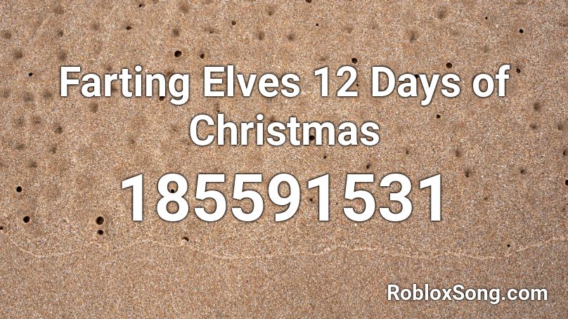 Farting Elves 12 Days of Christmas Roblox ID