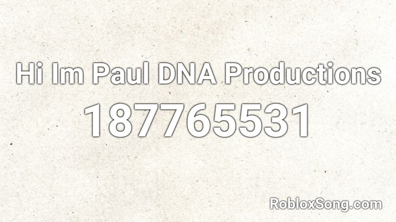 Hi Im Paul DNA Productions Roblox ID