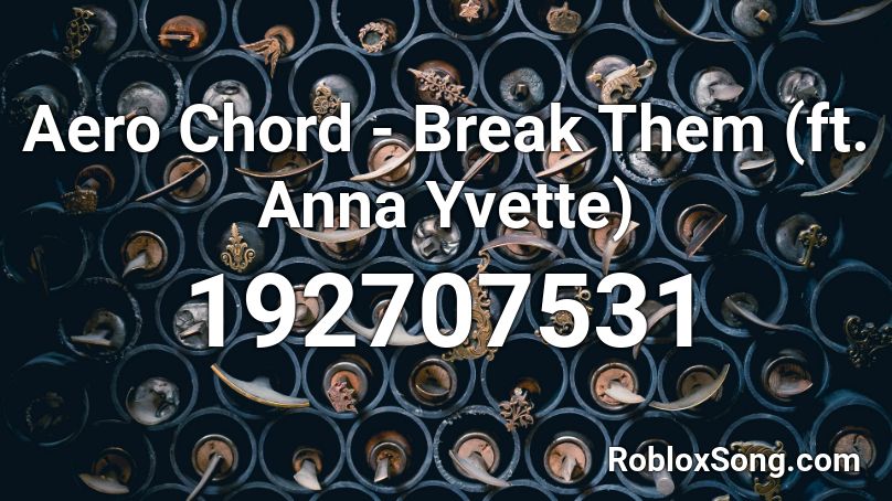 Aero Chord - Break Them (ft. Anna Yvette) Roblox ID