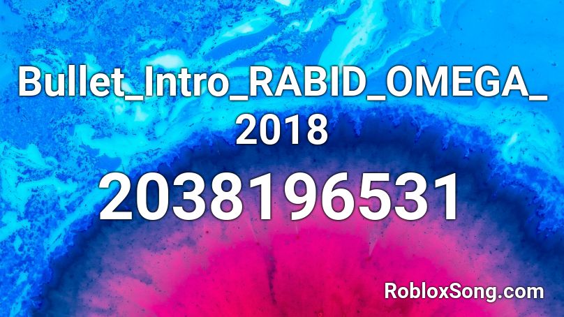 Bullet_Intro_RABID_OMEGA_2018 Roblox ID