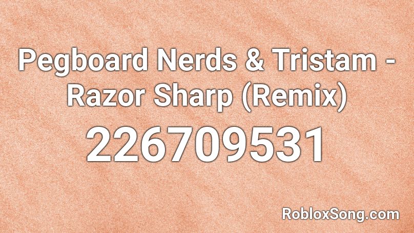 Pegboard Nerds & Tristam - Razor Sharp (Remix) Roblox ID