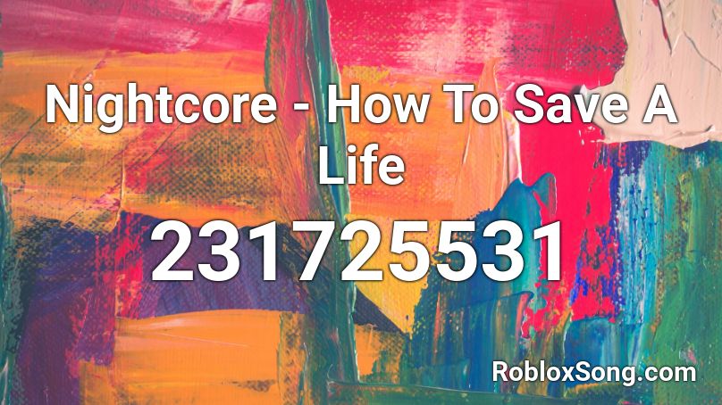 Nightcore - How To Save A Life Roblox ID