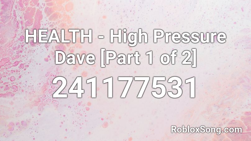 HEALTH - High Pressure Dave [Part 1 of 2] Roblox ID
