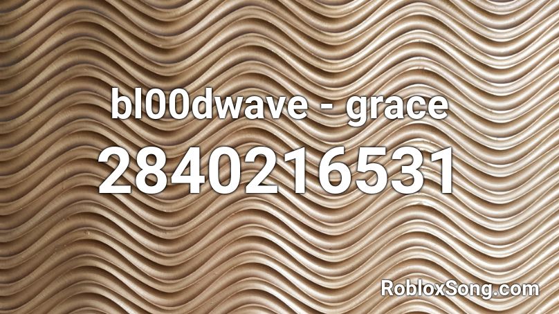bl00dwave - grace Roblox ID