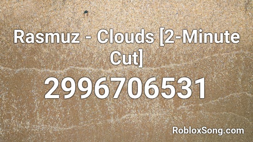 Rasmuz - Clouds [2-Minute Cut] Roblox ID