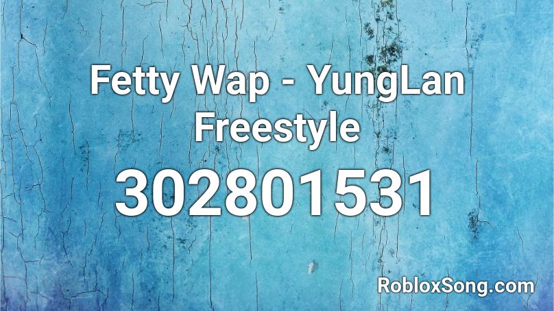 Fetty Wap - YungLan Freestyle Roblox ID