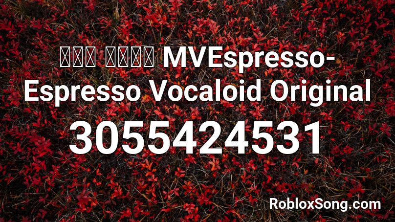 ムシぴ 初音ミク MVEspresso- Espresso Vocaloid Original Roblox ID