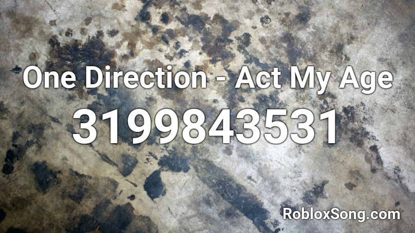 One Direction - Act My Age Roblox ID