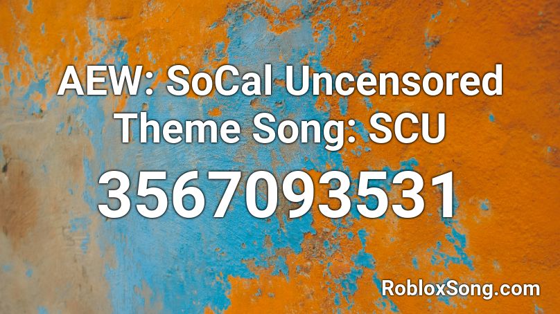 AEW: SoCal Uncensored Theme Song: SCU Roblox ID