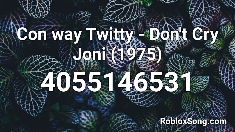 Con way Twitty - Don't Cry Joni (1975) Roblox ID