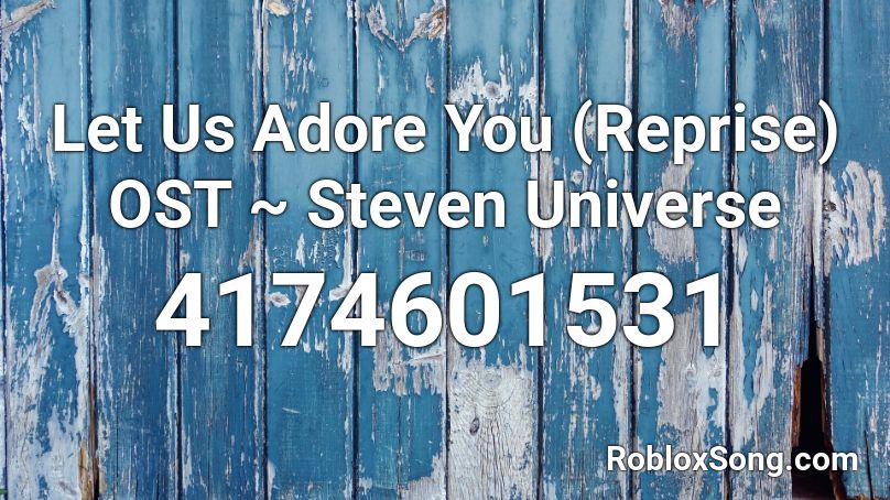 Let Us Adore You (Reprise) OST ~ Steven Universe Roblox ID