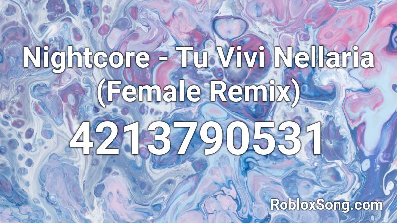 Nightcore Tu Vivi Nellaria Female Remix Roblox Id Roblox Music Codes - old songs remixed roblox id