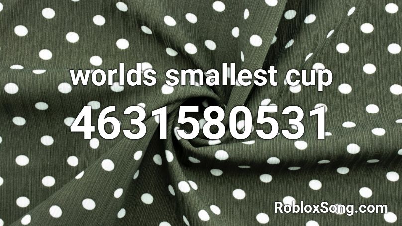 worlds smallest cup Roblox ID