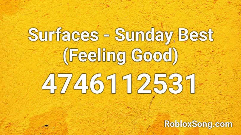 Surfaces Sunday Best Feeling Good Roblox Id Roblox Music Codes - feeling it still roblox id