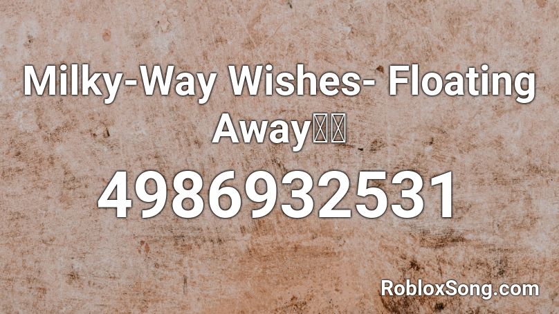 Milky-Way Wishes- Floating Away🌠🌠 Roblox ID