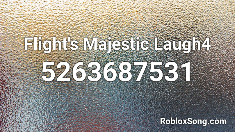 Flight's Majestic Laugh4 Roblox ID