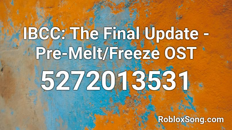 IBCC: The Final Update - Pre-Melt/Freeze OST Roblox ID