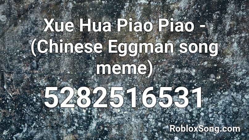 Xue Hua Piao Piao Chinese Eggman Song Meme Roblox Id Roblox Music Codes - egg man roblox