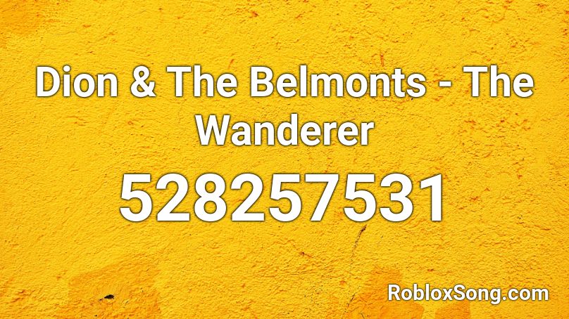 Dion & The Belmonts - The Wanderer Roblox ID