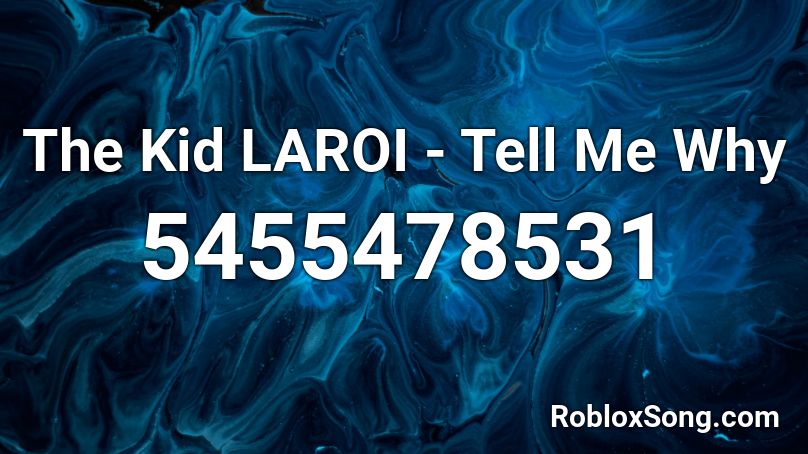 The Kid LAROI - Tell Me Why Roblox ID