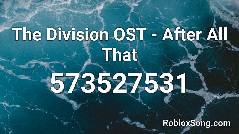 The Division OST - After All That Roblox ID