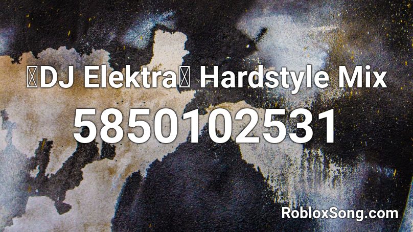 🔥DJ Elektra🔥 Hardstyle Mix Roblox ID