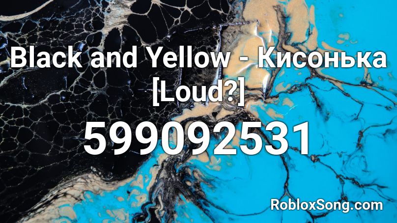 Black and Yellow - Кисонька [Loud?] Roblox ID