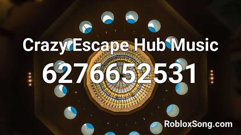 Crazy Escape Hub Music Roblox ID