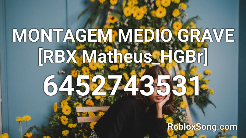 MONTAGEM MEDIO GRAVE [RBX Matheus_HGBr] Roblox ID