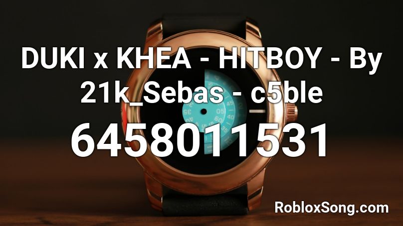 DUKI x KHEA - HITBOY - By 21k_Sebas - c5ble Roblox ID