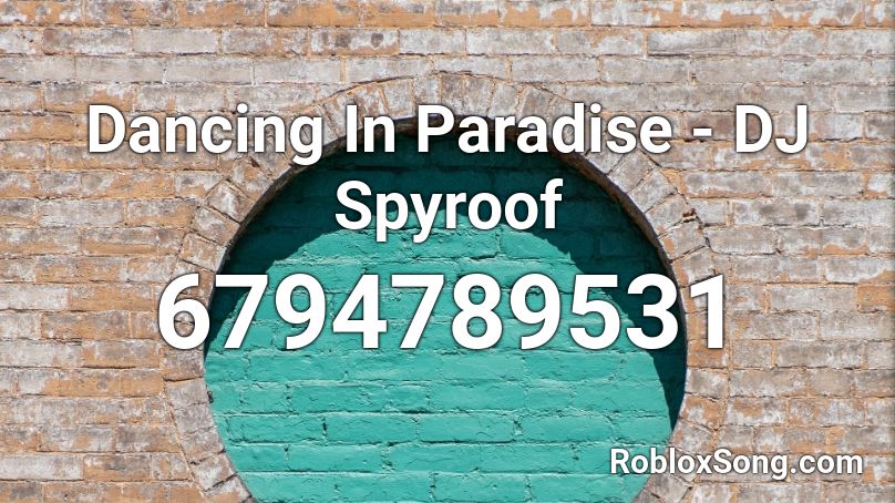 Dancing In Paradise - DJ Spyroof Roblox ID
