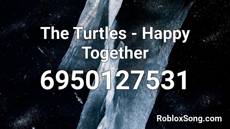 The Turtles - Happy Together Roblox ID