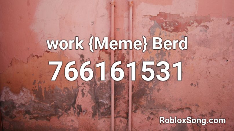 work {Meme} Berd Roblox ID