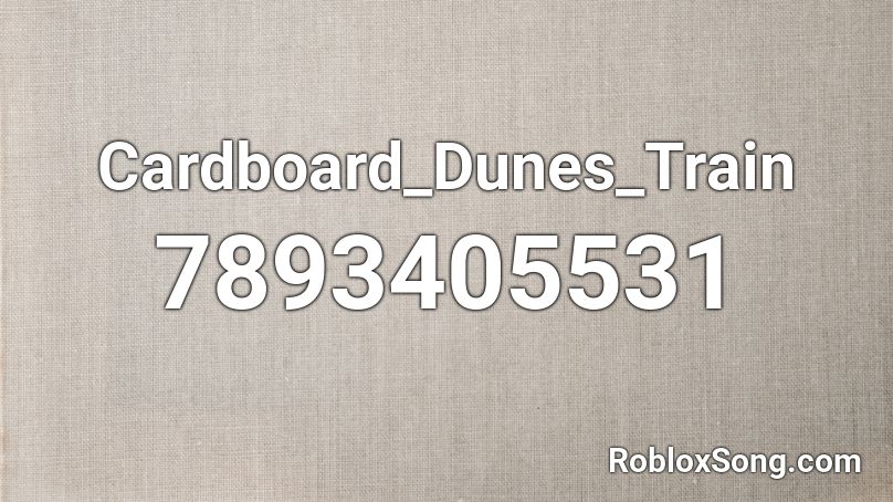 Cardboard_Dunes_Train Roblox ID
