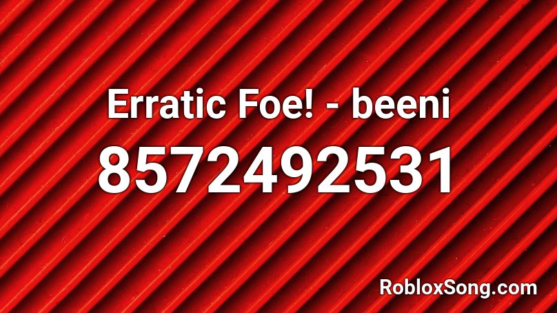 Erratic Foe! - beeni Roblox ID